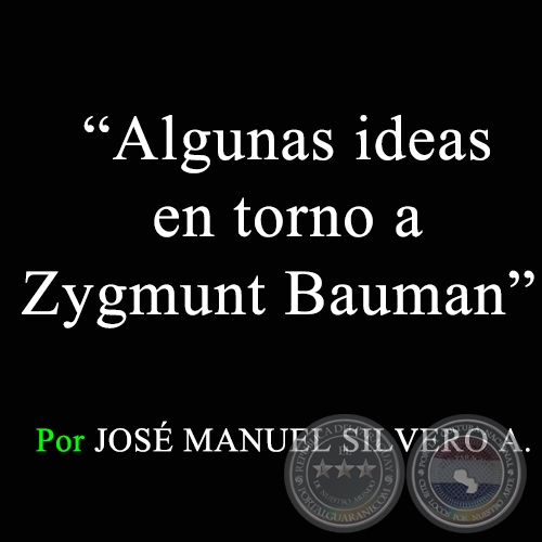 Algunas ideas en torno a Zygmunt Bauman - Por JOS MANUEL SILVERO A. - Sbado, 11 de Abril de 2009